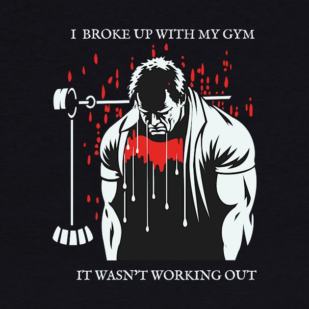 I Broke Up With My Gym, It Wasn't Working Out! by Oh My Pun